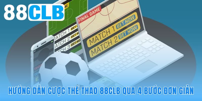 Quy trình cá cược thể thao 88CLB tinh gọn trong bốn bước