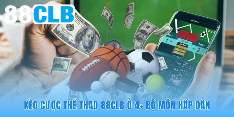 Cá cược thể thao 88CLB cung cấp kèo cho nhiều bộ môn hấp dẫn