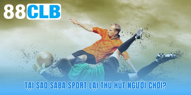 Nền tảng SABA SPORT đáp ứng xuất sắc yêu cầu về kèo cược đa dạng